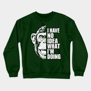 I Have No Idea What I'm Doing - Chimpanzee Crewneck Sweatshirt